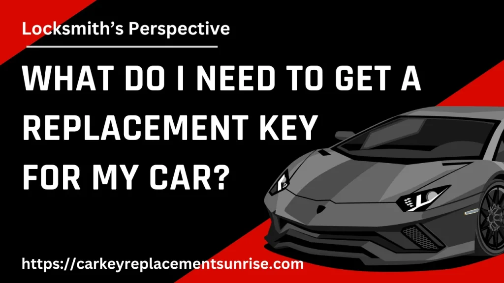 What do I need to get a replacement key for my car